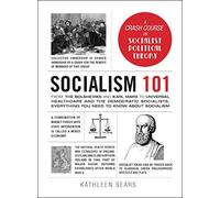 Socialism 101: From the Bolsheviks and Karl Marx to Universal Healthcare and the Democratic Socialists, Everything You Need to Know about Socialism (Adams 101 Series)