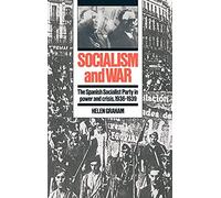 Socialism and War: The Spanish Socialist Party in Power and Crisis, 1936-1939