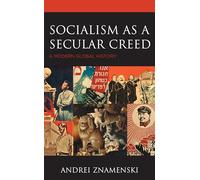Socialism as a Secular Creed: A Modern Global History