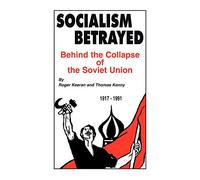 Socialism Betrayed: Behind the Collapse of the Soviet Union