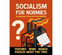 Socialism for Normies: A No-BS Book About Socialism Utopian, Scientific and Realistic: No-nonsense Explanations and Large-Print Word Search Puzzles to Build Confidence on the Topic