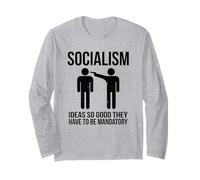 Socialism - Ideas So Good That They Have to Be Mandatory Long Sleeve T-Shirt