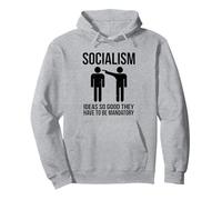 Socialism - Ideas So Good That They Have To Be Mandatory Pullover Hoodie