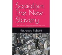 Socialism The New Slavery: The road to Communism is paved with false promises