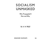 Socialism Unmasked: Who Propagated It-How and Why