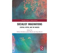 Socialist Imaginations: Utopias, Myths, and the Masses (Routledge Studies in Modern History)