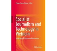 Socialist Journalism and Technology in Vietnam: Navigating Tradition and Innovation