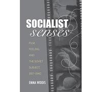 Socialist Senses: Film, Feeling, and the Soviet Subject, 1917-1940
