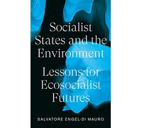 Socialist States and the Environment: Lessons for Eco-Socialist Futures