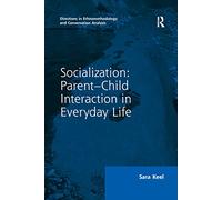Socialization: Parent-Child Interaction in Everyday Life (Directions in Ethnomethodology and Conversation Analysis)