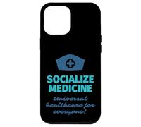 Socialize Medicine - Universal Healthcare For Everyone Nurse Case for iPhone 12 Pro Max