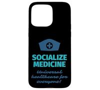 Socialize Medicine - Universal Healthcare For Everyone Nurse Case for iPhone 15 Pro Max