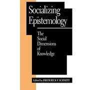 Socializing Epistemology: The Social Dimensions of Knowledge (Studies in Epistemology and Cognitive Theory)