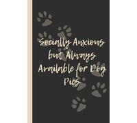 Socially Anxious but Always Available for Dog Pics: Funny 6x9 Lined Notebook - Perfect Gift for Dog Lovers, Introverts & Meme-Level Awkward People