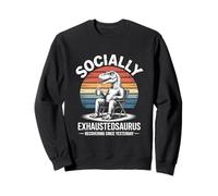 Socially Exhaustedasaurus Recovering Since Yesterday Sweatshirt