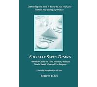 SOCIALLY SAVVY DINING: Essential Guide for Table Manners, Business Meals, Sushi, Wine, and Tea Etiquette (A Socially Savvy Book for all Ages)