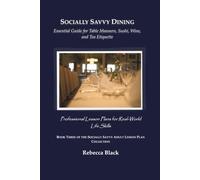 Socially Savvy Dining: Essential Guide for Table Manners, Sushi, Wine, and Tea Etiquette: Professional Lesson Plans for Real World Life Skills (THE SOCIALLY SAVVY ADULT LESSON PLAN COLLECTION)