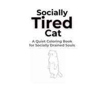 Socially Tired Cat: A Quiet Coloring Book for Socially Drained Souls (Mindful Animals Coloring Series)