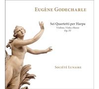 Société Lunaire - Eugène Godecharle: Sei quartetti per harpa, violino, viola e basso, Op. IV