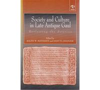 Society and Culture in Late Antique Gaul: Revisiting the Sources
