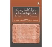 Society and Culture in Late Antique Gaul: Revisiting the Sources