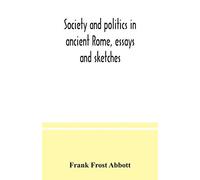 Society and politics in ancient Rome, essays and sketches