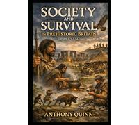 Society and Survival in Prehistoric Britain (before c. 43 AD) (British History)