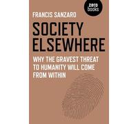 Society Elsewhere: Why the Gravest Threat to Humanity Will Come From Within