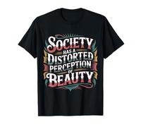 Society Has A Distorted Perception of Beauty - T-Shirt