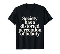 Society Has A Distorted Perception of Beauty |- T-Shirt