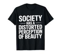 Society Has A Distorted Perception of Beauty - T-Shirt