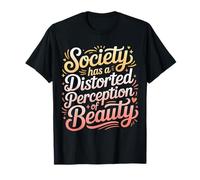 Society Has A Distorted Perception of Beauty |- T-Shirt