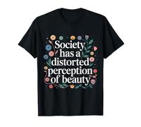 Society Has A Distorted Perception of Beauty - T-Shirt