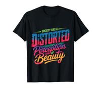 Society Has A Distorted Perception of Beauty |- T-Shirt