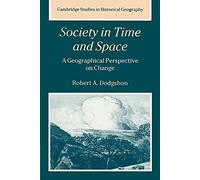 Society in Time and Space: A Geographical Perspective On Change: 27 (Cambridge Studies in Historical Geography, Series Number 27)