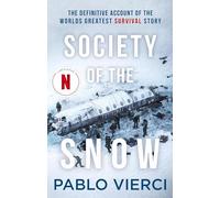Society of the Snow: The Definitive Account of the World's Greatest Survival Story