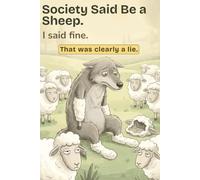 Society Said Be a Sheep. I Said Fine. That Was Clearly a Lie: Neurodivergent Wolf Gift for Women, Men and Teens | College Ruled 6x9 120 Pages