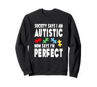 Society Says Im Autistic My Mom Says Im Perfect Sweatshirt
