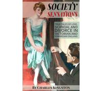 Society Sensations: True Tales of Love, Scandal and Divorce in Victorian and Edwardian England