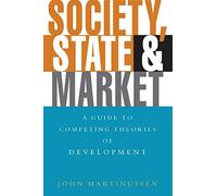 Society, State and Market: A Guide to Competing Theories of Development