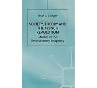 Society, Theory and the French Revolution: Studies in the Revolutionary Imaginary