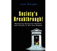 Society's Breakthrough!: Releasing Essential Wisdom and Virtue in All the People