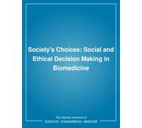 Society's Choices : Social and Ethical Decision Making in Biomedicine