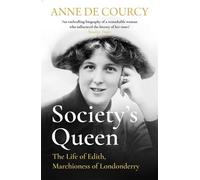 Society's Queen : The Life of Edith, Marchioness of Londonderry