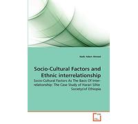 Socio-Cultural Factors and Ethnic interrelationship: Socio-Cultural Factors As The Basis Of Inter-relationship: The Case Study of Harari Siltie Societys'of Ethiopia