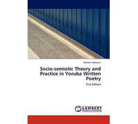 Socio-semiotic Theory and Practice in Yoruba Written Poetry: First Edition