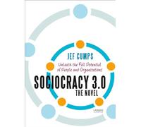 Sociocracy 3.0 - The Novel: Unleash the Full Potential of People and Organizations