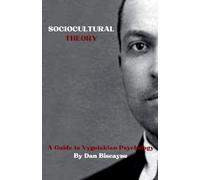 Sociocultural Theory: A Guide to Vygotskian Psychology: 13 (Psychological Theories)