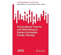 Sociocultural Trauma and Well-Being in Eastern European Family Therapy (AFTA SpringerBriefs in Family Therapy)