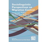 Sociolinguistic Perspectives on Migration Control: Language Policy, Identity and Belonging (Language, Mobility and Institutions): 5